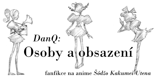 DanQ: Osoby a obsazení (fanfikce na anime Šódžo Kakumei Utena)